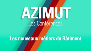 Les métiers du Bâtiment - Conférence du salon Azimut 2022