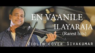 en vaanile என் வானிலே ஒரே வெண்ணிலா-rarest hits of ilayaraja-violin cover by sivakumar