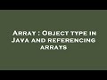 Array : Object type in Java and referencing arrays