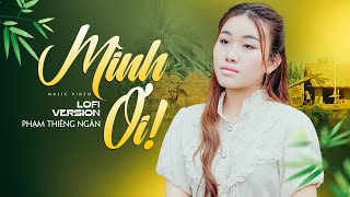 Mình Ơi Lofi (St: Minh Vy) - Phạm Thiêng Ngân | Ai đã cùng tôi ngày xưa thề câu hẹn ước ?