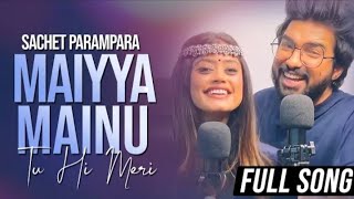 Maiyya Mainu Yaad Aave & Tu Hi Meri || Official Sachet Parampara || Song 2022