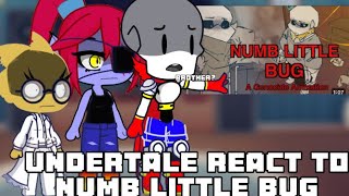 Undertale react to numb little bug (sorry if bad)