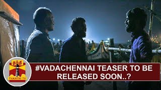 #VadaChennai Teaser to be released soon..? | Thanthi TV