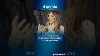 Thalia revela que se converteu após ter visão de Jesus: \