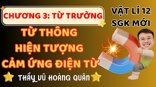 [ Vật Lí 12 - SGK Mới] Chương 3 Chủ Đề: Từ Thông Và Hiện Tượng Cảm Ứng Điện Từ II Lý Thầy Quân