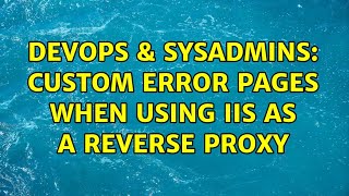 DevOps & SysAdmins: Custom error pages when using IIS as a reverse proxy
