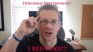 Delusional Entrepreneurs | 5 Red Flags You're CRAZY!