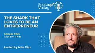 295 The Shark that loves to be an Entrepreneur | Tim Vieira, Founder, CEO, Investor