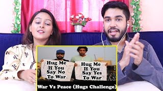 INDIANS react to Hug Me If You Say No To War Against India | Humanitarians