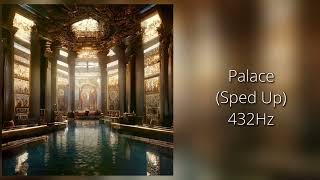 Palace (Sped Up)432Hz