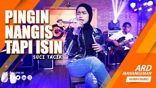 SUCI TACIK - PINGIN NANGIS TAPI ISIN | (Official Video)