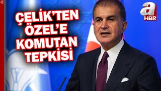 AK Parti Sözcüsü Ömer Çelik'ten Özgür Özel'e Komutan Tepkisi! | A Haber