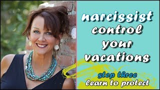 Why do narcissists CONTROL vacations?