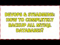 DevOps & SysAdmins: How to completely backup all mysql databases?