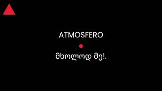 ATMOSFERO - მხოლოდ მე!.