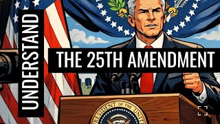 How does the 25th Amendment work?