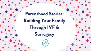 Parenthood Stories: Building Your Family Through IVF & Surrogacy - A Circle Surrogacy Webinar