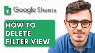 How To Delete Filter View In Google Sheets [2025 Guide]