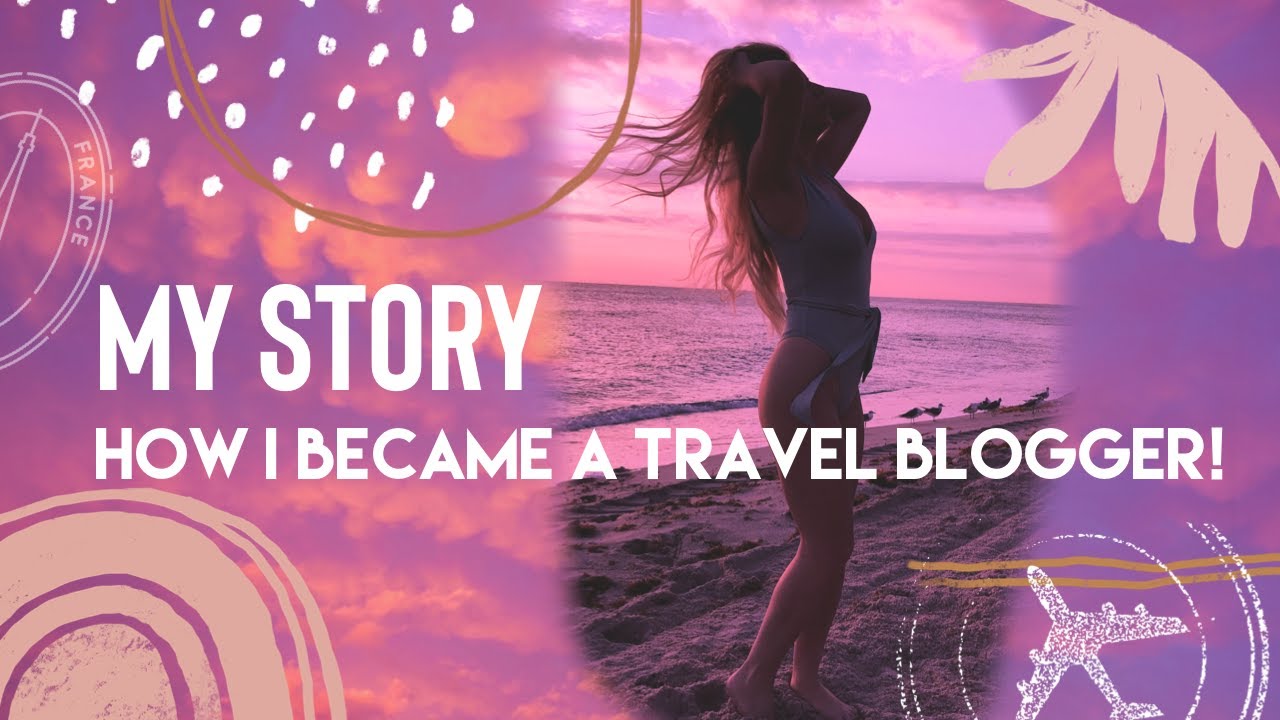 My Story How I Became A Travel Blogger Youtube