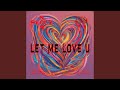 LET ME LOVE U (R4V3)