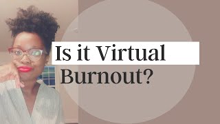 6 SIGNS YOU'RE EXPERIENCING VIRTUAL BURNOUT IN 2021[Tips to Cope]