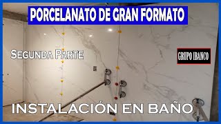 Como Instalar PORCELANATO DE GRAN FORMATO 120X240 [ En Baño ] 2º Parte