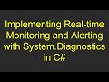 Implementing Real-time Monitoring and Alerting with System.Diagnostics in C#