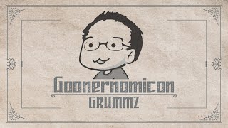 Goonernomicon: Grummz | Part 1