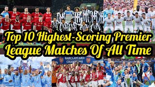 Top 10 Highest Scoring Premier League Matches Of All Time