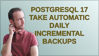 Dba: Postgresql 17 take automatic daily incremental backups