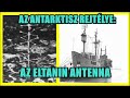 AZ ELTANIN ANTENNA REJTÉLYE - Az Antarktisz titkai