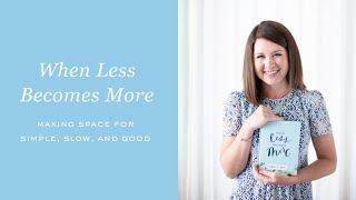 When Less Becomes More: Making Space for Simple, Slow, and Good | Simplified® by Emily Ley