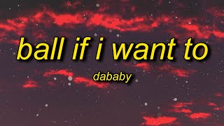 DaBaby - Ball If I Want To (Lyrics) | b it ain't even my birthday