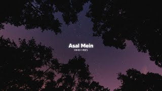 Asal Mein - Darshan Raval ( Slowed + Reverb )