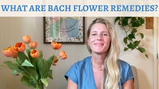 WHAT ARE BACH FLOWER REMEDIES?