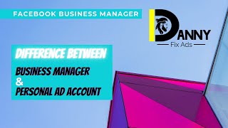 Difference between Business Manager & Personal Ad Account