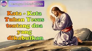 Kata-kata Tuhan Yesus tentang doa yang dikabulkan