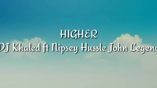 Dj Khalid - Higherlyrics Ft Nipsey Hussle John Legend