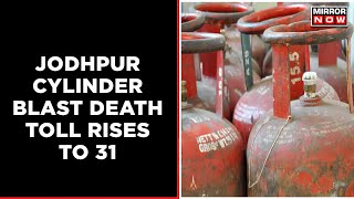 Jodhpur Cylinder Blast Death Toll Rises To 31 | Govt. Compensation, Jobs For Victims' Families