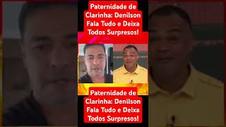 Paternidade de Clarinha: Denilson Fala Tudo e Deixa Todos Surpresos!