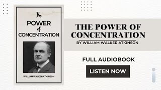 The Power of Concentration by William Walker Atkinson (1918) | Full Audiobook