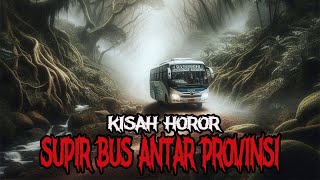 KISAH HOROR SUPIR BUS ANTAR PROVINSI - KUMPULAN 2 CERITA HOROR - KISAH HOROR - CERITA MISTIS