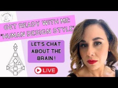 Get Ready with Me “Human Design Style” – Let’s Talk About the Brain!