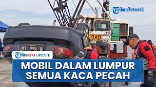 Dugaan Penyebab Mobil Purn TNI Hendrawan Terendam Lumpur di Kedalaman 6 Meter, Keadaan Kaca Pecah