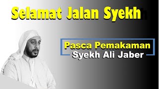 Selamat Jalan Syekh Ali Jaber | Suasana Pasca Pemakaman