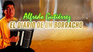 El Diario De Un Borracho Alfredo Gutiérrez | Video Lyric