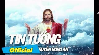 Tin Tưởng - Nguyễn Hông Ân | Thánh Ca Hồng Ân