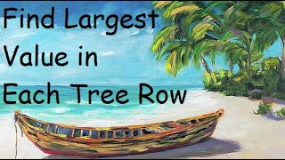 Find Largest Value in Each Tree Row - LeetCode 515 - Python
