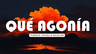 💔 Yuridia, Angela Aguilar - Qué Agonía (Letra/Lyrics) | Yahritza Y Su Esencia, Grupo Frontera (Mix)