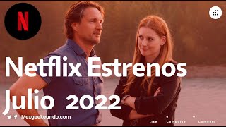 Netflix Estrenos Julio 2022 Películas y Series :)